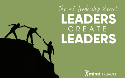 The #1 Leadership Secret: Leaders Create Leaders