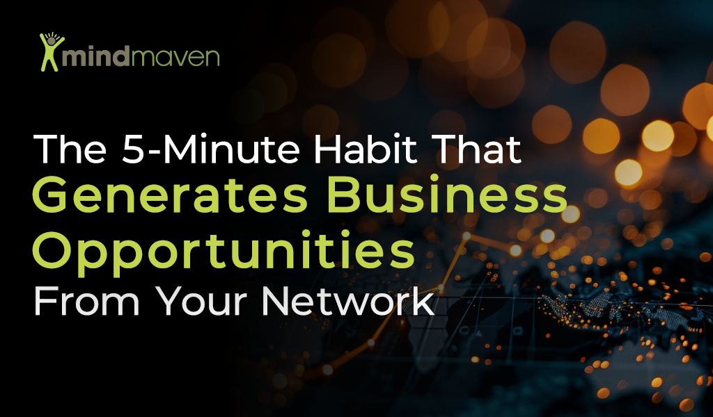 The 5-Minute Habit That Generates Business Opportunities From Your Network