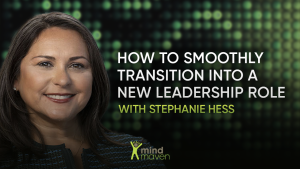 Stephanie Hess How To Smoothly Transition Into a New Leadership Role