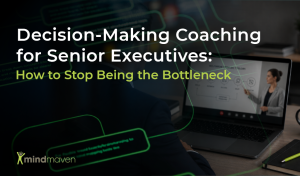 Decision-Making Coaching for Senior Executives: How to Stop Being the Bottleneck