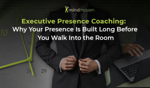 Executive Presence Coaching: Why Your Presence Is Built Long Before You Walk Into the Room