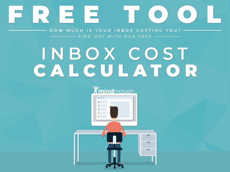 How Much Is Your Inbox Costing You Find Out With Our Free Inbox Cost Calculator Mindmaven Com
